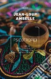 Psicotropici. La febbre dell'ayahuasca nella foresta amazzonica libro