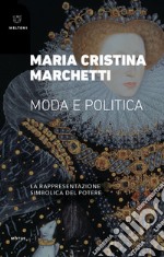 Moda e politica. La rappresentazione simbolica del potere libro