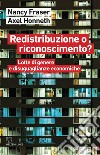 Redistribuzione o riconoscimento? Lotte di genere e disuguaglianze economiche libro di Fraser Nancy Honneth Axel