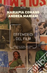 Effemeridi del film. Episodi di storia materiale del cinema italiano libro