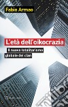 L'età dell'oikocrazia. Il nuovo totalitarismo globale dei clan libro