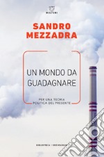 Un mondo da guadagnare. Per una teoria politica del presente libro