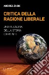 Critica della ragione liberale. Una filosofia della storia corrente libro