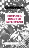 Computer, robot ed esperimenti libro