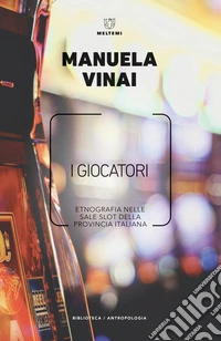 I giocatori. Etnografia nelle sale slot della provincia italiana