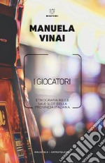 I giocatori. Etnografia nelle sale slot della provincia italiana libro