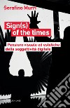 Sign(s) of the times. Pensiero visuale ed estetiche della soggettività digitale libro di Murri Serafino
