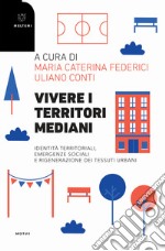 Vivere i territori mediani. Identità territoriali, emergenze sociali e rigenerazione dei tessuti urbani libro