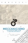 Meccanicismo. Riflessioni interdisciplinari su un paradigma teorico libro