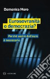 Eurosovranità o democrazia? Perché uscire dall'euro è necessario libro