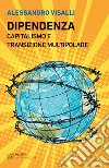 Dipendenza. Capitalismo e transizione multipolare libro di Visalli Alessandro