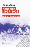 Nanchino 1937-1938. La strage dissotterrata libro di Tussi Tiziano