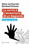 La verità è l'invenzione di un bugiardo. Colloqui per scettici libro