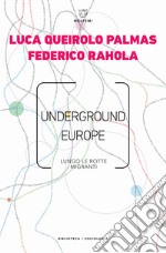 Underground Europe. Lungo le rotte migranti libro