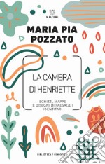 La camera di Henriette. Schizzi, mappe e disegni di paesaggi identitari