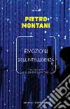 Emozioni dell'intelligenza. Un percorso nel sensorio digitale libro di Montani Pietro