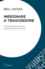 Insegnare a trasgredire. L'educazione come pratica della libertà libro