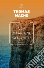 A chi appartiene la mia vita? Il suicidio nella modernità libro