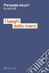 I luoghi delle merci libro