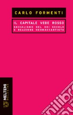 Il capitale vede rosso. Socialismo del XXI secolo e reazione neomaccartista libro