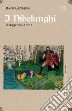 I Nibelunghi. La leggenda, il mito libro