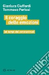 Il coraggio delle emozioni (ai tempi del coronavirus) libro di Ciuffardi Gianluca Perissi Tommaso