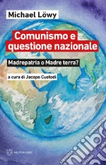 Comunismo e questione nazionale. Madrepatria o madre terra? libro