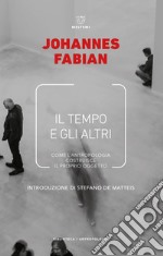 Il tempo e gli altri. La politica del tempo in antropologia libro