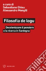 Filosofia de logu. Decolonizzare il pensiero e la ricerca in Sardegna libro