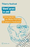Vent'anni e poi. Conversazioni con Michel Foucault su amore e rivoluzione libro