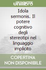 Idola sermonis. Il potere cognitivo degli stereotipi nel linguaggio implicito libro