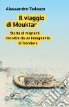 Il viaggio di Mouktar. Storie di migranti raccolte da un insegnante di frontiera libro di Tedesco Alessandro