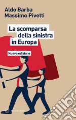 La scomparsa della Sinistra in Europa. Nuova ediz. libro