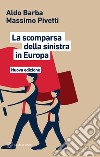 La scomparsa della Sinistra in Europa. Nuova ediz. libro