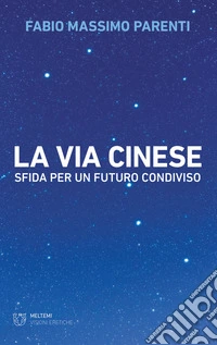 La via cinese. Sfida per un futuro condiviso