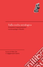 Sulla svolta ontologica. Prospettive e rappresentazioni tra antropologia e filosofia libro