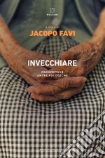 Invecchiare. Prospettive antropologiche libro