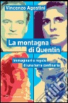 La montagna di Quentin. Immaginari e regole di una terra confinaria libro di Agostini Vincenzo