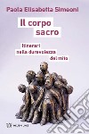 Il corpo sacro. Itinerari nella durevolezza del mito libro