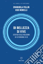 Di bellezza si vive. Estetica delle relazioni ed estensione del sé libro