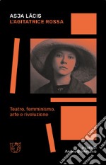 L'agitatrice rossa. Teatro, femminismo, arte e rivoluzione