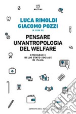 Pensare un'antropologia del welfare. Etnografie dello stato sociale in Italia libro