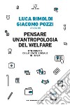 Pensare un'antropologia del welfare. Etnografie dello stato sociale in Italia libro