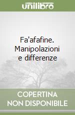 Fa'afafine. Manipolazioni e differenze libro