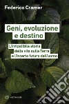 Geni, evoluzione e destino. L'irripetibile storia della vita sulla Terra e l'incerto futuro dell'uomo libro di Cramer Federico