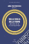 Sulla soglia delle forme. Genealogia, estetica e politica della materia libro