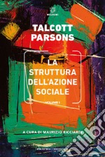 La struttura dell'azione sociale. Vol. 1 libro