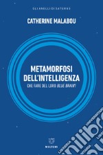 Metamorfosi dell'intelligenza. Che fare del nostro Blue Brain? libro