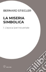 La miseria simbolica. Vol. 1: L' epoca iperindustriale libro