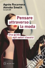 Pensare attraverso la moda. Una guida agli autori classici libro